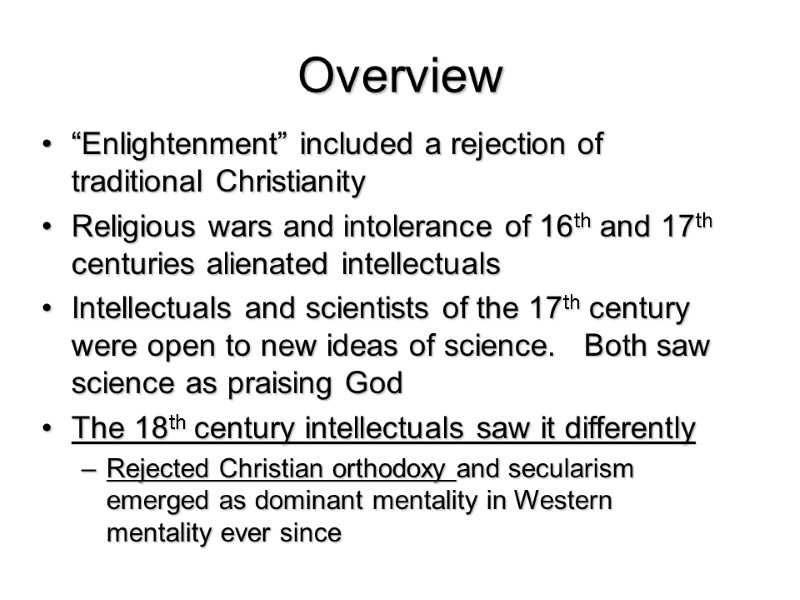Overview  “Enlightenment” included a rejection of traditional Christianity Religious wars and intolerance of